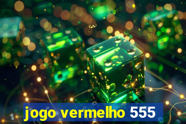 jogo vermelho 555